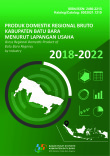 Produk Domestik Regional Bruto Kabupaten Batu Bara Menurut Lapangan Usaha 2018- 2022